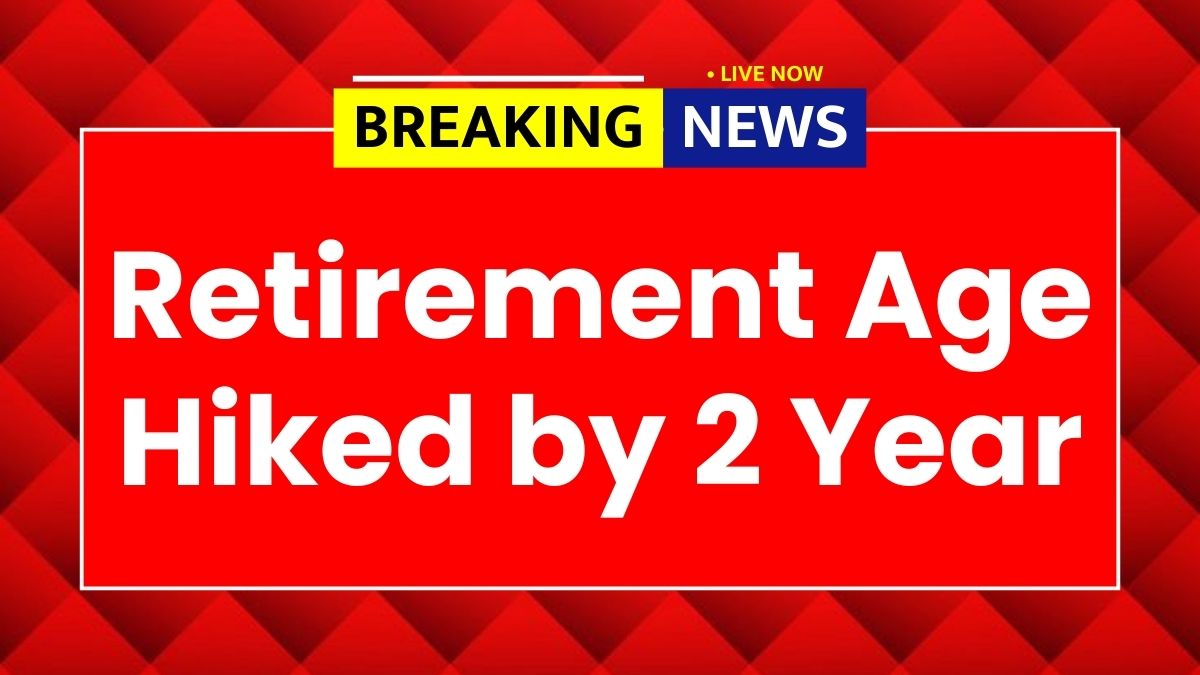 Retirement Age Hiked 2026 News